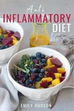 Anti-Inflammatory Diet: A 30 Day Meal Plan to Reduce Inflammation and Heal Your Body with Simple, fast, delicious and Healthy Recipes