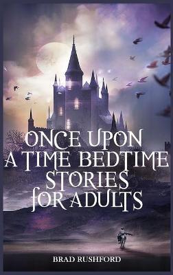 Once Upon a Time-Bedtime Stories For Adults: Relaxing Sleep Stories For Every Day Guided Meditation. A Mindfulness Guide For Beginners To Say Stop Anxiety And Fall Asleep Fast - Brad Rushford - cover