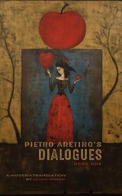 Pietro Aretino's Dialogues, Book One: A Modern Translation by Ultan Banan - cover