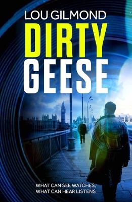Dirty Geese: The gripping AI Political Thriller of 2023 (A Kanha and Colbey Thriller Book 1) - Lou Gilmond - cover