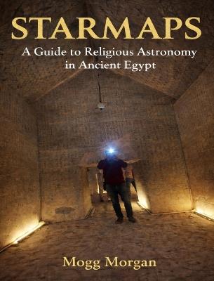 Star Maps: A Guide to Religious Astronomy in Ancient Egypt - Mogg Morgan - cover