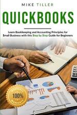 Quickbooks 101: Learn Bookkeeping and Accounting Principles for Small Businesses with this Step-by-Step Guide for Beginners