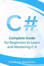 C#: Complete Guide for Beginners to Learn and Mastering C#