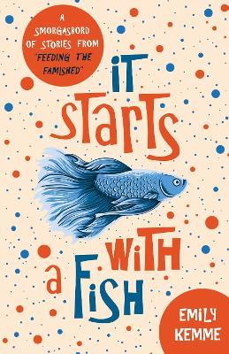 It Starts with a Fish: A Smorgasbord of Stories from Feeding the Famished - Emily Kemme - cover