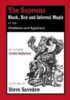 The Supreme Black, Red and Infernal Magic of the Chaldeans and Egyptians: Appendix to the Grimoire of St Cyprian - Jonas Sufurino - cover