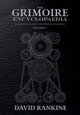The Grimoire Encyclopaedia: Volume 1: A convocation of spirits, texts, materials, and practices - David Rankine - cover