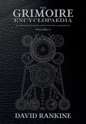 The Grimoire Encyclopaedia: Volume 2: A convocation of spirits, texts, materials, and practices - David Rankine - cover