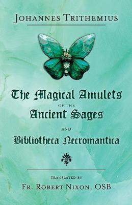 The Magical Amulets of the Ancient Sages and Bibliotheca Necromantica - Johannes Trithemius - cover