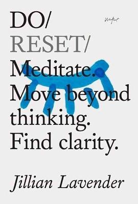 Do Reset: Meditate. Move beyond thinking. Find clarity.  - Jillian Lavender - cover