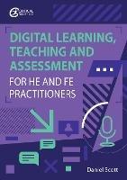 Digital Learning, Teaching and Assessment for HE and FE Practitioners - Daniel Scott - cover