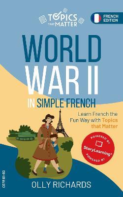 World War II in Simple French: Learn French the Fun Way with Topics that Matter - Olly Richards - cover