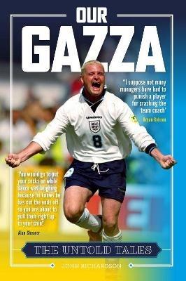 Our Gazza: The Untold Tales - John Richardson - cover