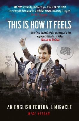 This Is How It Feels: An English Football Miracle - Mike Keegan - cover
