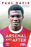 Arsenal and After - My Story - Paul Davis - cover