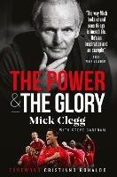 Mick Clegg: The Power and the Glory - Mick Clegg,Steve Bartram - cover