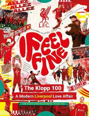 Liverpool FC: I Feel Fine, The Klopp 100: A Modern Liverpool Love Affair - Liverpool Football Club - cover