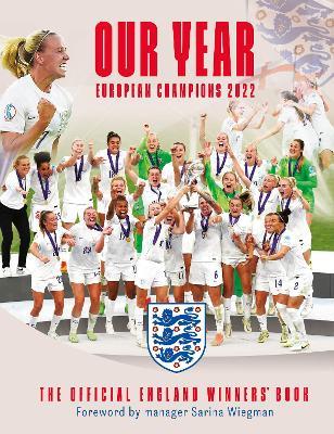 Our Year: European Champions 2022: The Official England Winners' Book - The England Women's Football Team - cover
