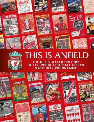 This is Anfield: The Illustrated History of Liverpool Football Club's Matchday Programme - Liverpool FC - cover
