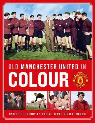 Old Manchester United in Colour - Manchester United - cover