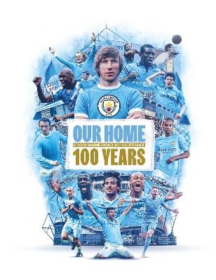 Our Home: From Maine Road to the Etihad - 100 Years - Manchester City - cover