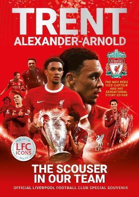 Trent Alexander-Arnold: The Scouser In Our Team: Official Liverpool Football Club tribute souvenir magazine - Liverpool FC - cover
