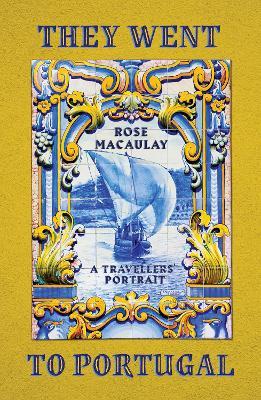 They Went to Portugal: A Travellers' Portrait - Rose Macaulay - cover