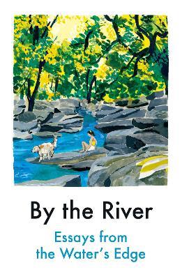 By the River: Essays from the Water's Edge - Various Contributors - cover