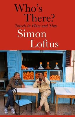 Who's There: Travels in Place and Time - Simon Loftus - cover