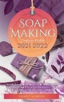 Soap Making Business Startup 2021-2022: Step-by-Step Guide to Start, Grow and Run your Own Home Based Soap Making Business in 30 days with the Most Up-to-Date Information - Clement Harrison - cover