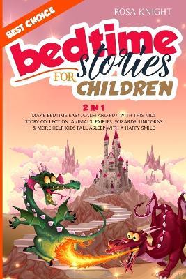 Bedtime Stories for Children: Bundle 2 in 1. Make Bedtime Easy, Calm and Fun with the Best Kids Story Collection. Animals, Fairies, Wizards, Unicorns and More Help Kids Fall Asleep with a Happy Smile - Rosa Knight - cover
