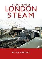 The Last Years of London Steam - Peter Tuffrey - cover