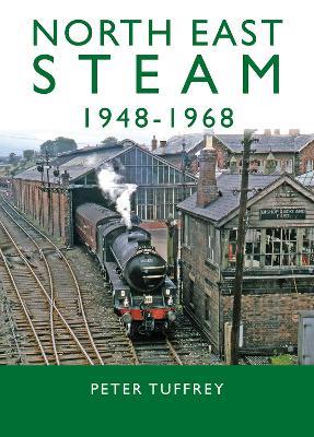 North East Steam 1948-1968 - Peter Tuffrey - cover