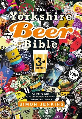 The Yorkshire Beer Bible third edition: A drinker’s guide to all the brewers and beers of God’s own county - Simon Jenkins - cover