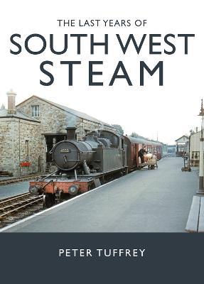 The Last Years of South West Steam - Peter Tuffrey - cover