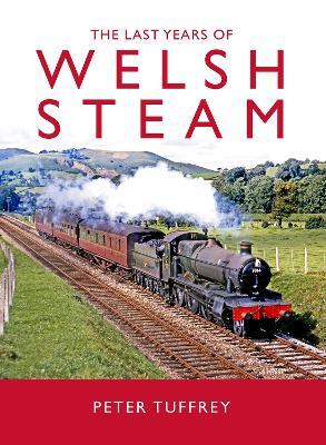 The Last Years of Welsh Steam - Peter Tuffrey - cover