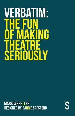 VERBATIM: The Fun of Making Theatre Seriously - Mark Wheeller - cover