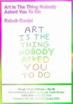 Babak Ganjei - Art Is The Thing Nobody Asked You To Do (RT#47)