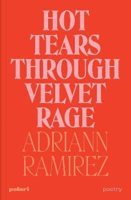 Hot Tears Through Velvet Rage - Adriann Ramirez - cover
