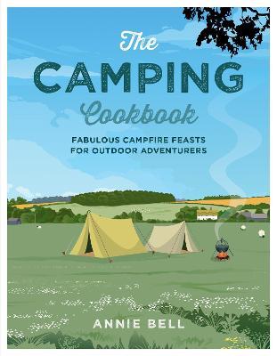The Camping Cookbook: Fabulous Campfire Feasts for Outdoor Adventurers - Annie Bell - cover