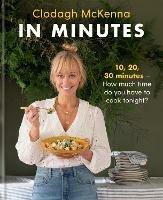 In Minutes: Simple and delicious recipes to make in 10, 20 or 30 minutes - Clodagh McKenna,Clodagh McKenna Ltd - cover