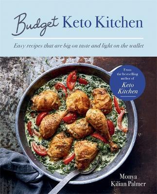 Budget Keto Kitchen: Easy recipes that are big on taste, low in carbs and light on the wallet - Monya Kilian Palmer - cover