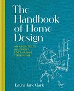 The Handbook of Home Design: An Architect's Blueprint for Shaping your Home
