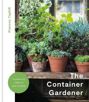 The Container Gardener - Frances Tophill - cover