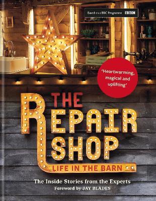The Repair Shop: LIFE IN THE BARN: The Inside Stories from the Experts - Jayne Dowle,Jayne Dowle - cover