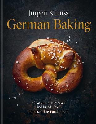 German Baking: Cakes, tarts, traybakes and breads from the Black Forest and beyond - Jürgen Krauss - cover