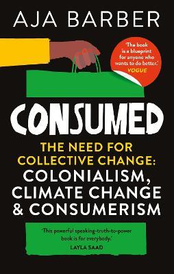Consumed: The need for collective change; colonialism, climate change & consumerism - Aja Barber - cover