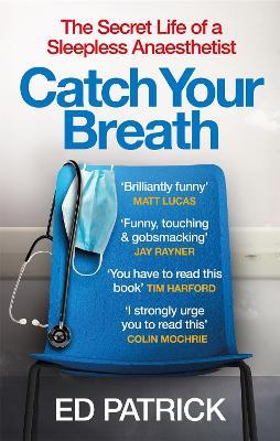 Catch Your Breath: The Secret Life of a Sleepless Anaesthetist - Ed Patrick - cover