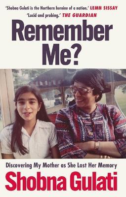 Remember Me?: Discovering My Mother as She Lost Her Memory - Shobna Gulati - cover