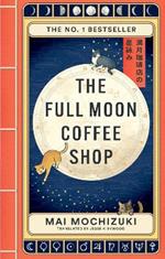 The Full Moon Coffee Shop: THE #1 GLOBALLY BESTSELLING JAPANESE SERIES THAT WILL HEAL YOU