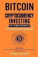 Bitcoin & Cryptocurrency Investing: Top 10 DeFi Altcoins to Change the World and Your Finances, Blockchain, Cold Storage, NFT & Mining Explained, Smart Contracts & Decentralized Finance for Swing Trading